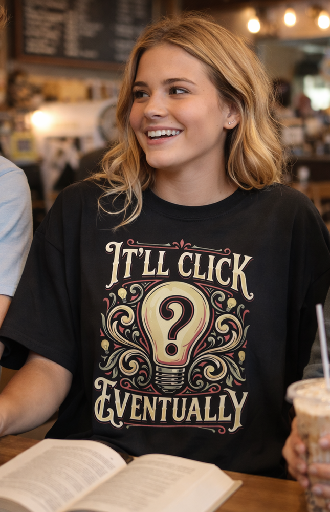 It’ll Click Eventually