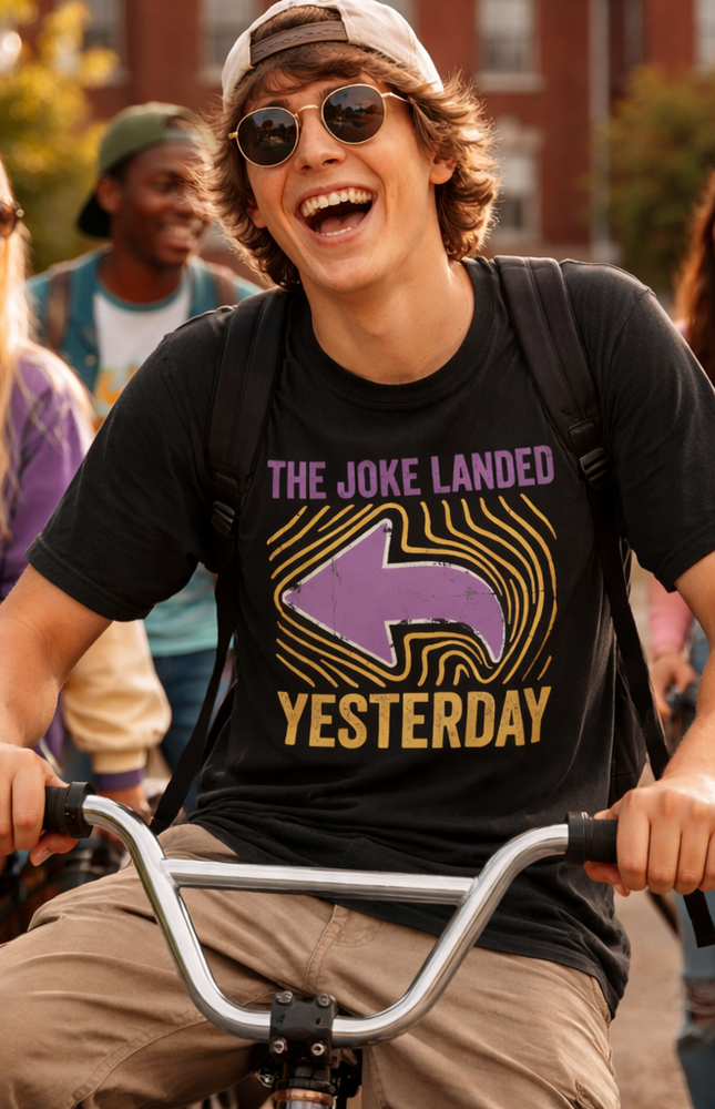 The Joke Landed Yesterday