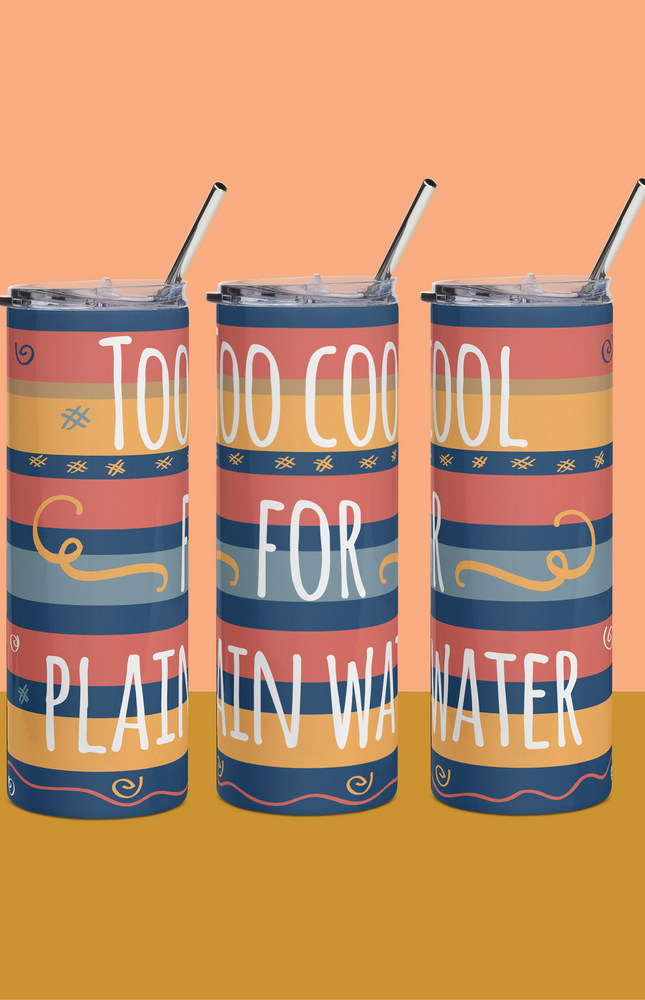 Too cool for plain water Tumbler