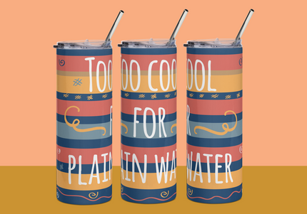 Too cool for plain water Tumbler