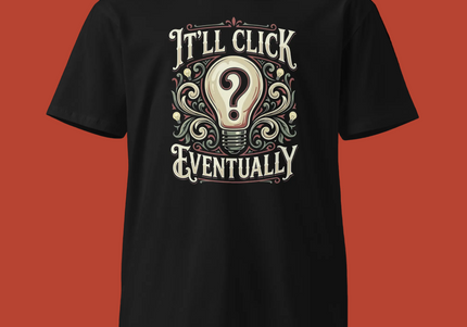 It’ll Click Eventually