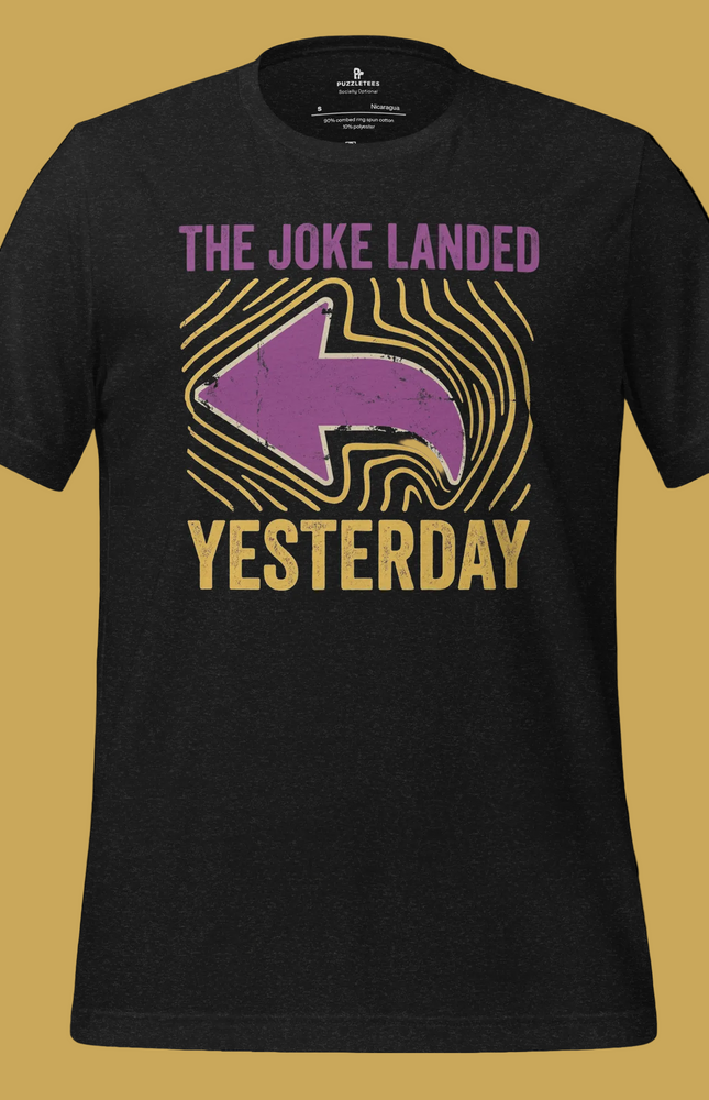 The Joke Landed Yesterday